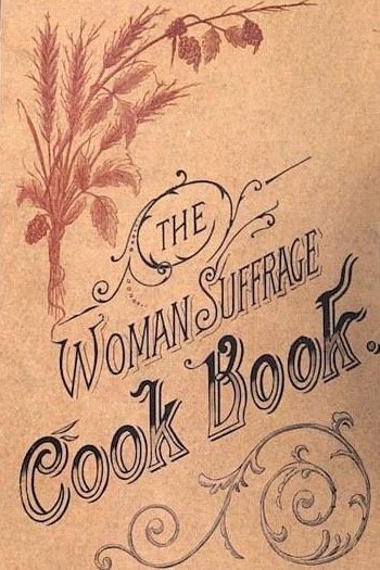 The woman suffrage cook book, primer libro de cocina sufragista publicado en Estados Unidos en 1886, por Hattie A. Burr.